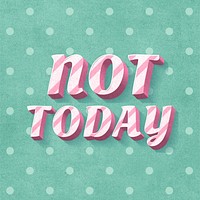 Not today text 3d vintage typography polka dot background