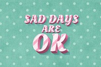 Sad days are ok text 3d vintage typography polka dot background