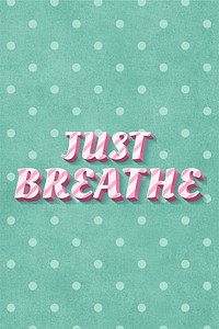 Just breathe text 3d vintage typography polka dot background