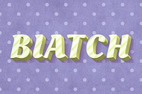 Biatch text vintage typography polka dot background