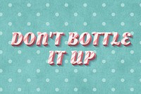 Don't bottle it up text vintage typography polka dot background
