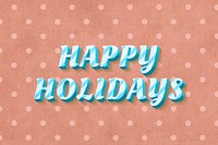 Happy holidays text vintage typography polka dot background