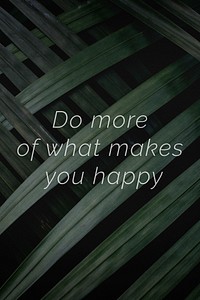 Do more of what makes you happy quote on a palm leaves background