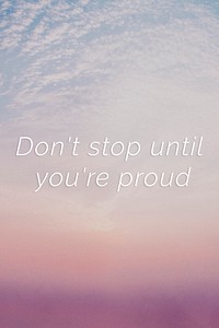 Don't stop until you're proud quote on a pastel sky background
