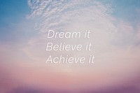 Dream it believe it achieve it quote on a pastel sky background