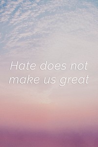 Hate does not make us great quote on a pastel sky background