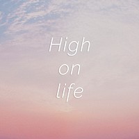 High on life quote on a pastel sky background
