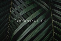 I believe in me quote on a palm leaves background