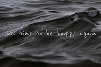 It&#39;s time to be happy again quote on a water wave background