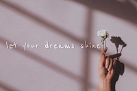 Let your dreams shine quote on a natural light background