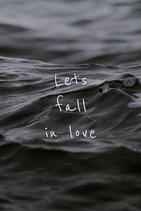Let&#39;s fall in love quote on a water wave background