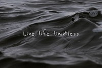 Live life limitless quote on a water wave background