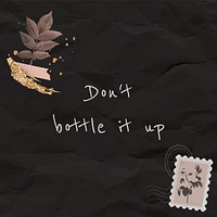 Don&#39;t bottle it up message on paper texture background
