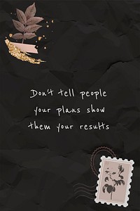 Motivational quote don't tell people your plans show them your results