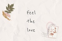 Feel the love motivational quote on paper background