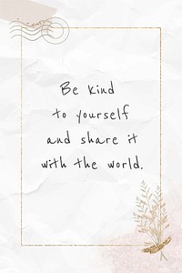 Quote motivational phrase be kind to yourself and share it with the world