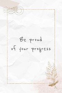 Inspirational quote be proud of your progress