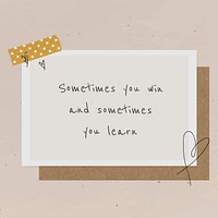Inspirational quote sometimes you win and sometimes you learn