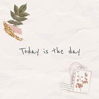 Today is the day inspirational phrase on crumpled paper texture background