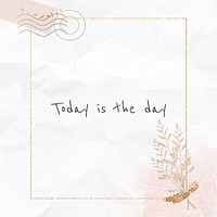 Today is the day inspirational phrase on white paper texture background