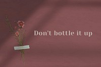 Motivation wall quote don't bottle it up with flower