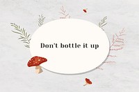 Wall don&#39;t bottle it up motivational quote on white paper