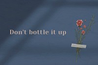 Don't bottle it up quote on wall