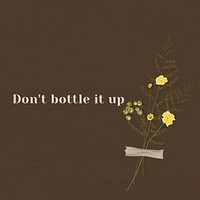 Motivation wall quote don&#39;t bottle it up with flower decor