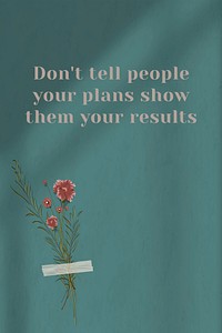 Wall don't tell people your plans show them your results motivational quote