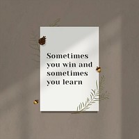 Wall sometimes you win and sometimes you learn motivational quote on white paper