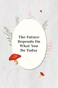Wall the future depends on what you do today motivational quote on white paper