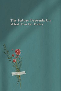 Inspirational quote the future depends on what you do today on wall