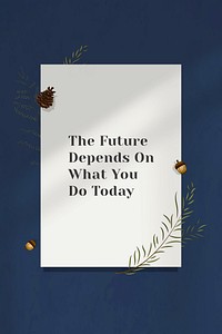 Motivational quote the future depends on what you do today on white paper
