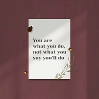 Inspirational quote you are what you&#39;ll do on white paper