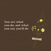 Motivation wall quote you are what you&#39;ll do with flower decor