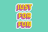 Just for fun layered typography psd sticker