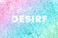 Desire typography on a rainbow glitter background