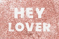 Hey lover typography on a copper glitter background