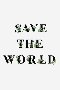 Botanical SAVE THE WORLD psd message black typography