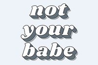 Not your babe word retro bold lettering typography font vector