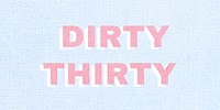 Pink dirty thirty typography word