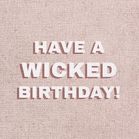 Text have a wicked birthday font typography