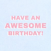 Have an awesome birthday typography text