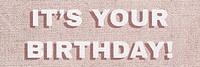Word it&rsquo;s your birthday lettering typography