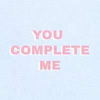 You complete me text typography love message