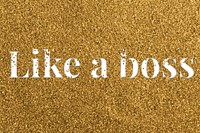 Gold like a boss glittery typography word