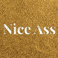 Glittery nice ass  message typography word