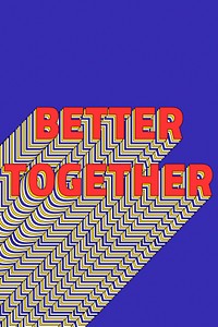 BETTER TOGETHER layered phrase retro typography