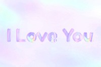 Holographic I love you text pastel shiny typography