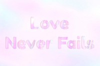 Holographic love never fails text pastel shiny typography